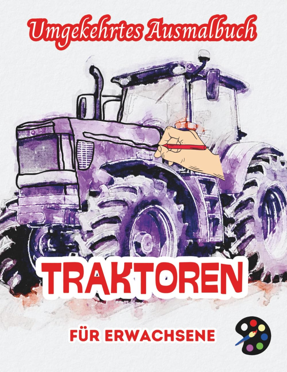 Traktoren Umgekehrtes Ausmalbuch Für Erwachsene: 34 Schöne Aquarell-Muster | Kreativität, Achtsamkeit, Meditation, Entspannung, Anti-Stress-Malerei