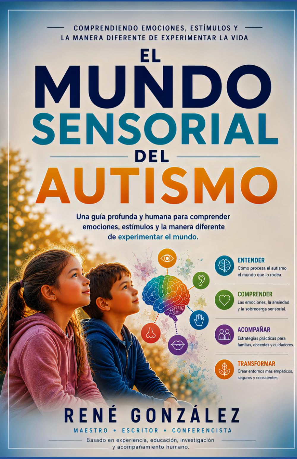 EL MUNDO SENSORIAL DEL AUTISMO: Comprendiendo emociones, estímulos y la manera diferente de experimentar la vida (EL MUNDO DEL AUTISMO)
