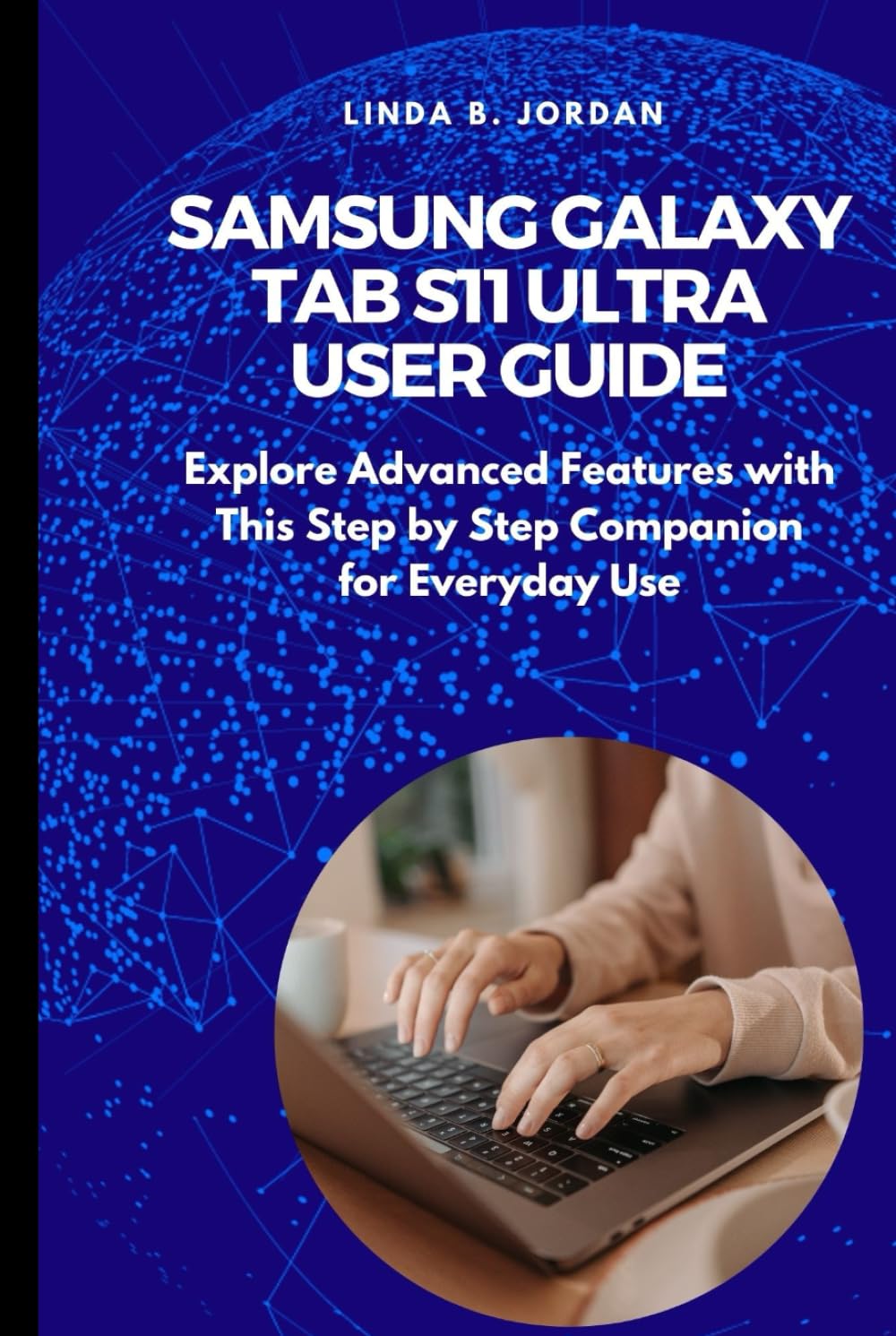 Samsung Galaxy Tab S11 Ultra User Guide: Explore Advanced Features with This Step by Step Companion for Everyday Use