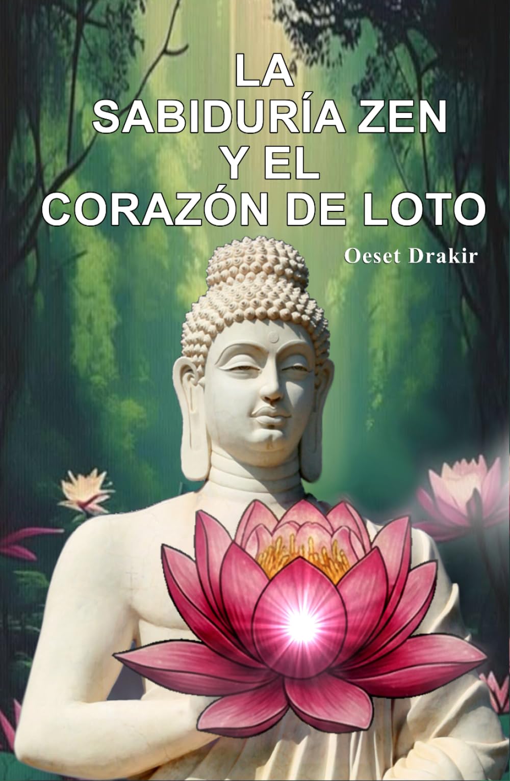 La Sabiduría Zen y el Corazón de Loto: El arte de florecer en la adversidad. 16 fábulas para la resiliencia y la paz interior (Historias Zen Para Vivir Mejor)