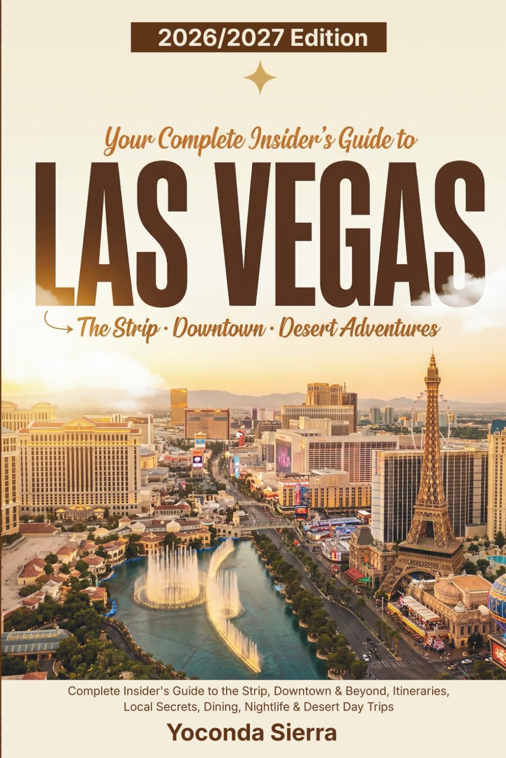 Las Vegas Travel Guide 2026/2027: Complete Insider's Guide to the Strip, Downtown & Beyond, Itineraries, Local Secrets, Dining, Nightlife & Desert Day Trips
