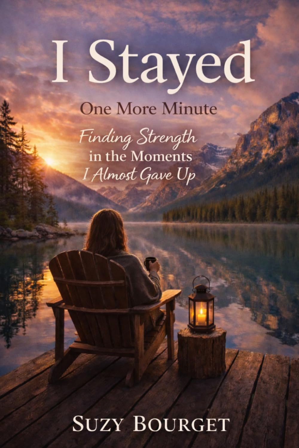 I STAYED One More Minute: Finding Strength in the Moments I Almost Gave Up