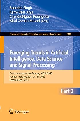 Emerging Trends in Artificial Intelligence, Data Science and Signal Processing:First International Conference, AIDSP 2023, Kanpur, India, October ... in Computer and Information Science, 2440)