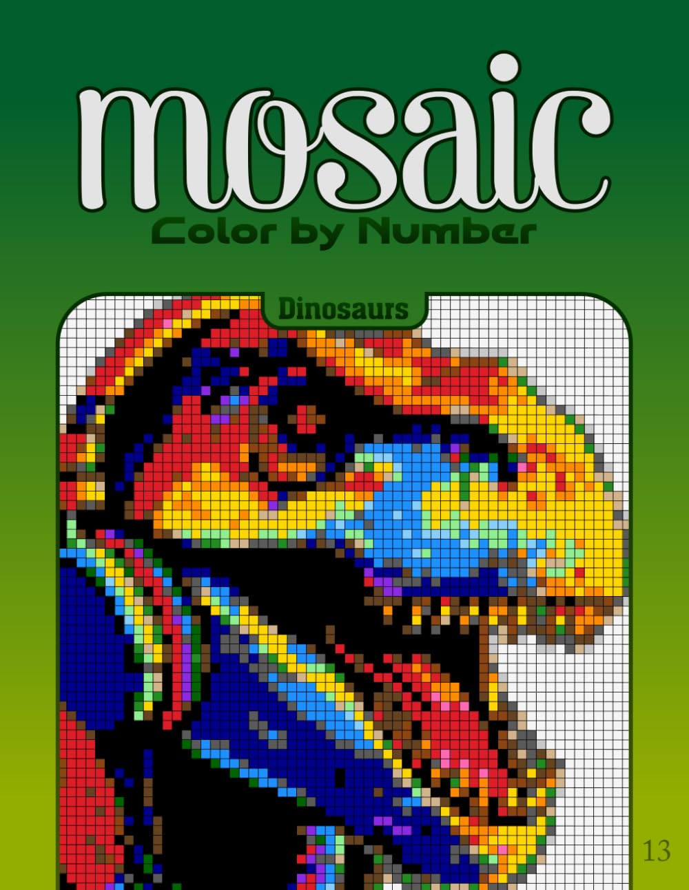 Color by Number Mosaic Dinosaurs: Pixel Coloring Puzzles with Hidden Dinosaur Pictures – Relaxing Color-by-Letter Mosaic Book (Mosaic Color By Number)