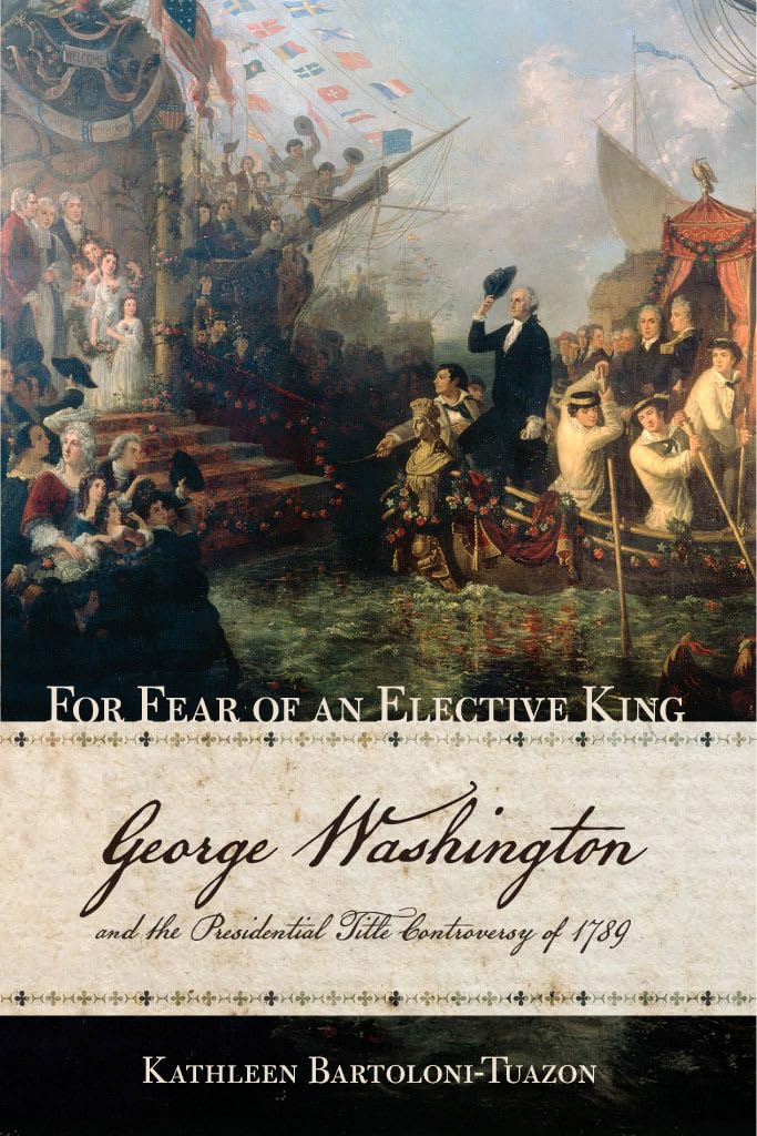 Buy For Fear of an Elective King: George Washington and the Presidential Title Controversy of 1789 — BookShops.in