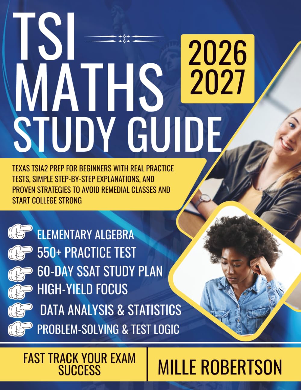 TSI MATHS STUDY GUIDE: Texas TSIA2 Prep for Beginners with Real Practice Tests, Simple Step-by-Step Explanations, and Proven Strategies to Avoid Remedial Classes and Start College Strong