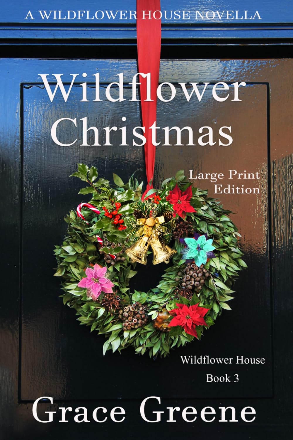 Wildflower Christmas (Large Print): The Wildflower House Series, Book 3 (A Novella) (Grace Greene's Large Print Books)