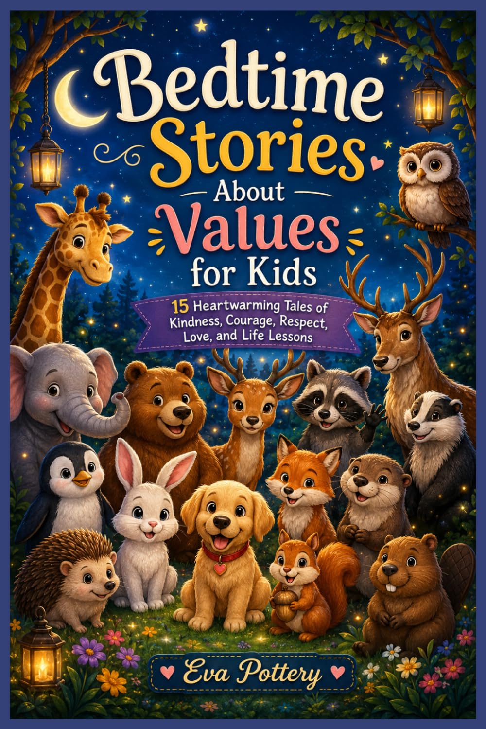 Bedtime Stories About Values for Kids: 15 Heartwarming Tales of Kindness, Courage, Respect, Love, and Life Lessons