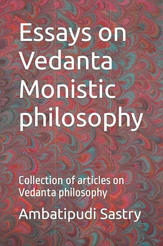 Essays on Vedanta Monistic philosophy: Collection of articles on Vedanta philosophy