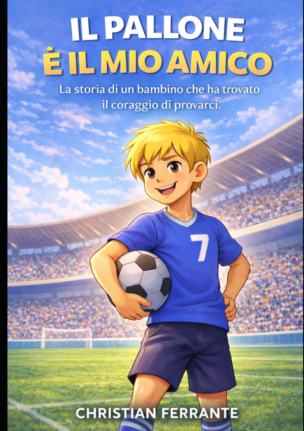 IL PALLONE È IL MIO AMICO: La storia di un bambino che ha trovato il coraggio di provarci