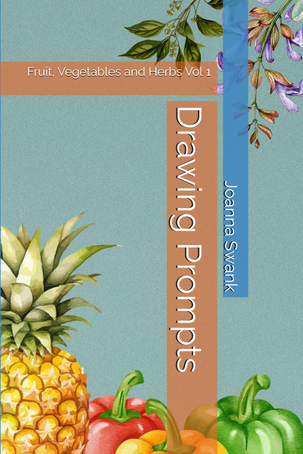 Drawing Prompts: Fruit, Vegetables and Herbs Volume 1