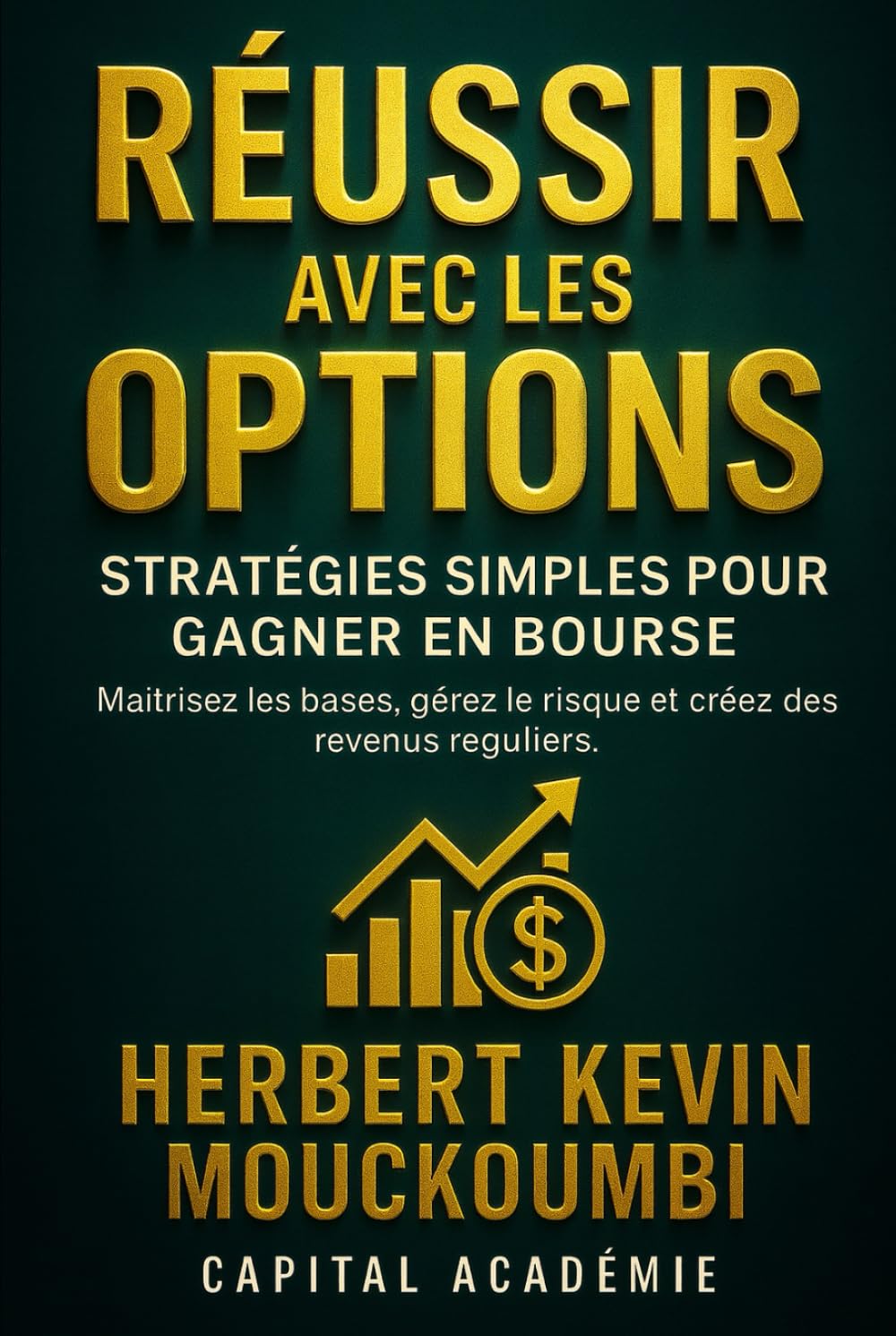 Réussir avec les Options : Stratégies Simples pour Gagner en Bourse: Maîtrisez les bases, gérez le risque et créez des revenus réguliers. (Maîtriser ... 10 Livres pour Générer des Revenus Réguliers)