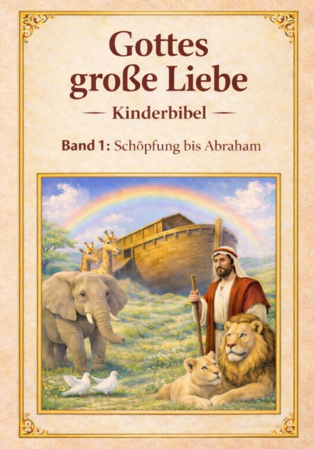 Meine Kinderbibel- Gottes große Liebe: Kinderbibel – Band 1: Die Schöpfung bis Abraham