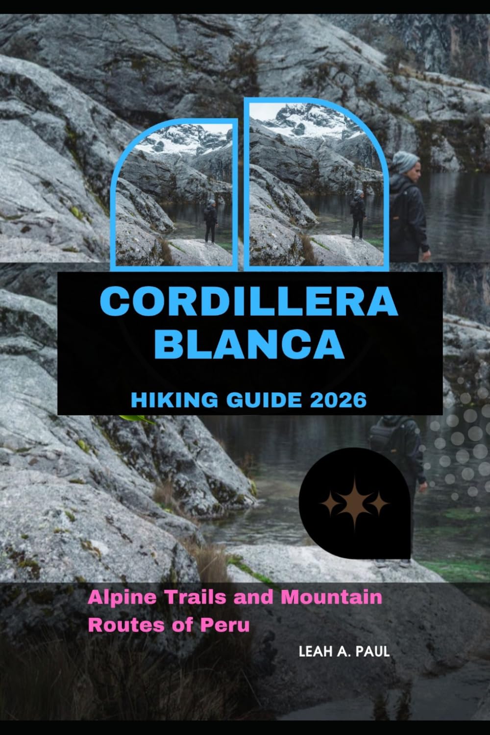 CORDILLERA BLANCA HIKING GUIDE 2026: ALPINE TRAILS AND MOUNTAIN ROUTES OF PERU