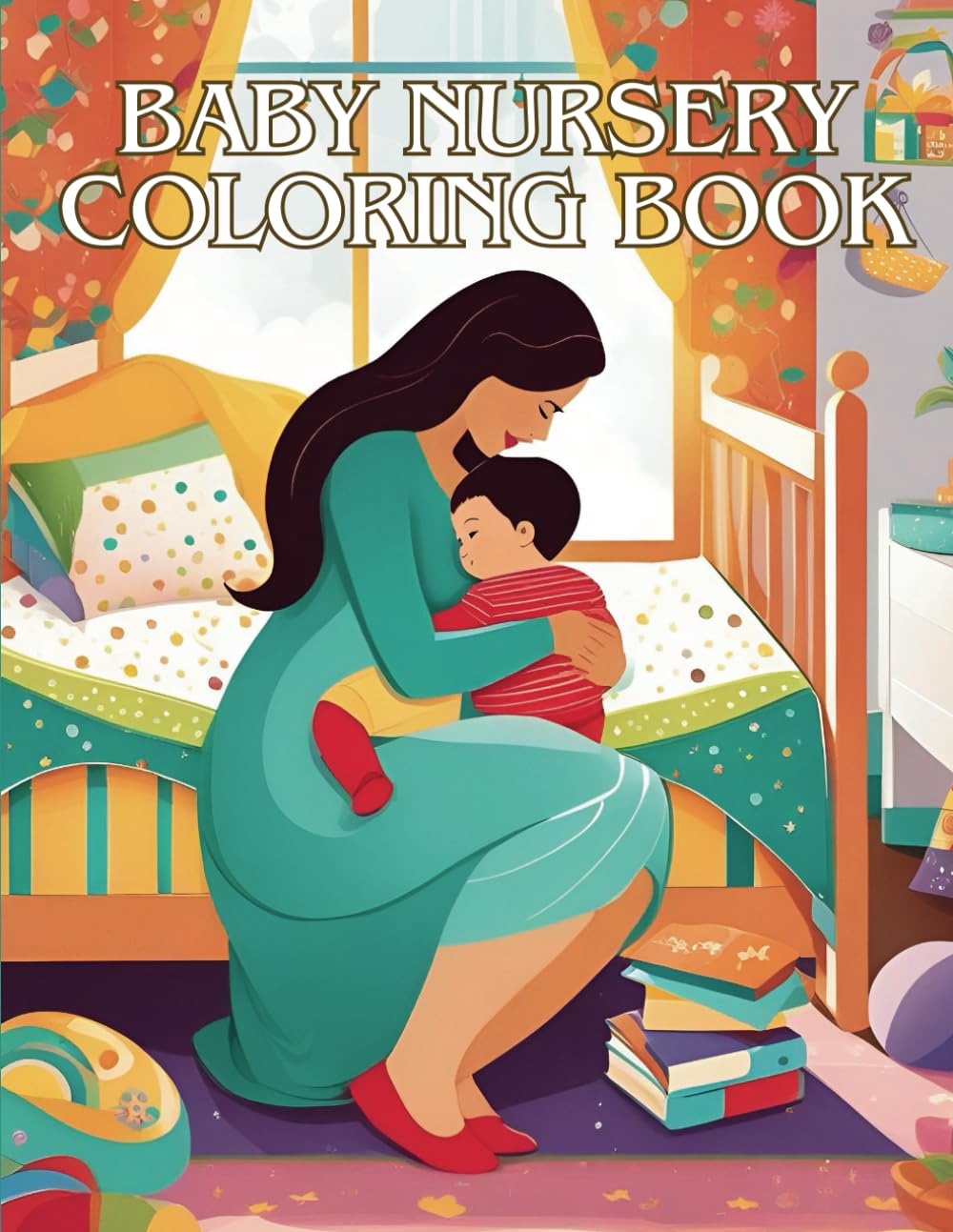 The Baby Nursery Coloring Book: Mindfulness and Inspiration for New and Expecting Moms