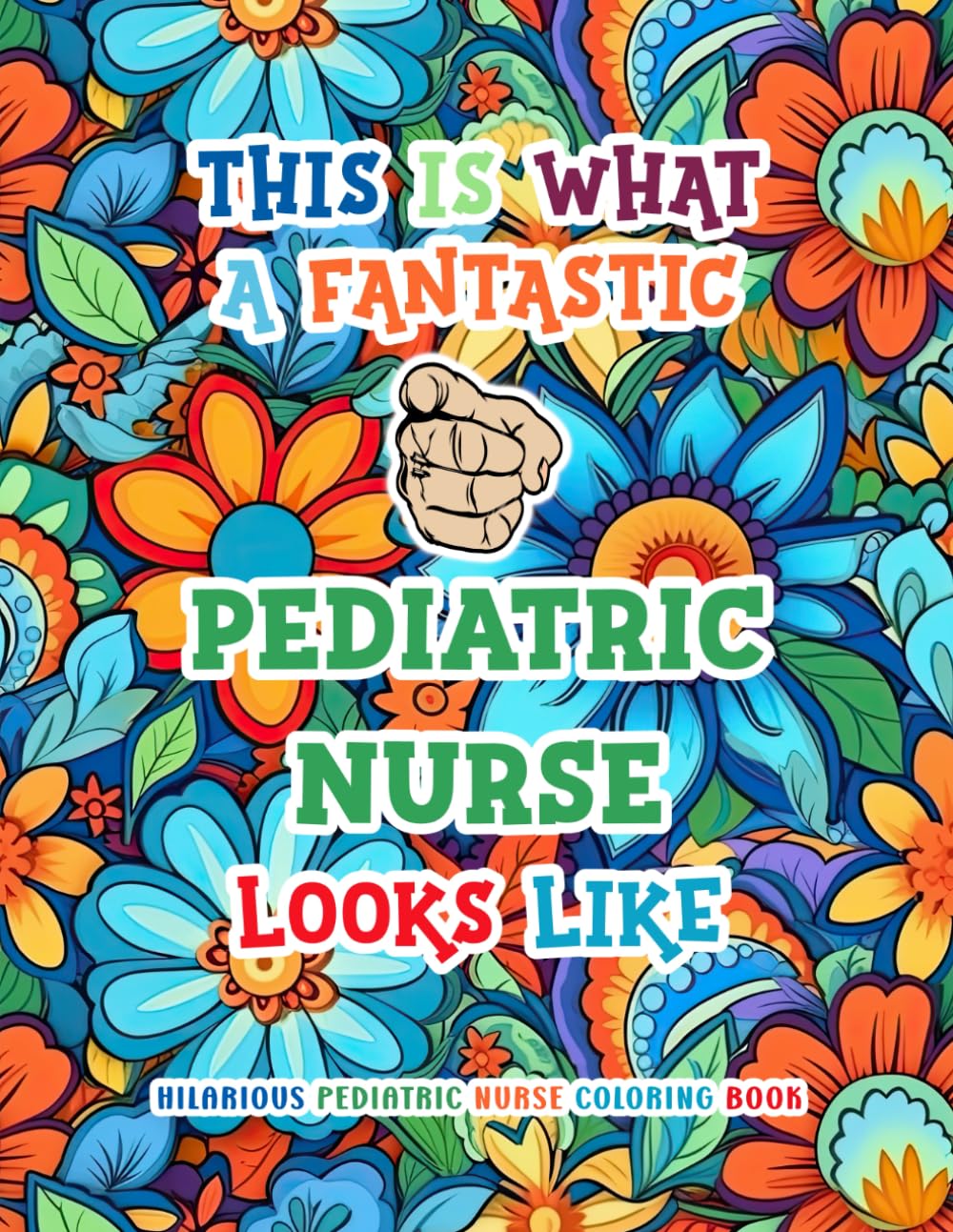 Hilarious Pediatric Nurse Coloring Book: Funny and Appreciation Quotes to Color | Pediatric Nurse Gifts For Women | Present Ideas For ICU, ER, Hematology, Oncology Pediatric Nursing.