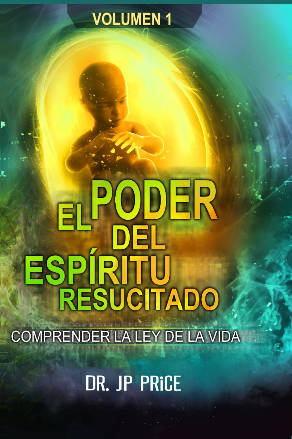 EL PODER DEL ESPÍRITU RESUCITADO: COMPRENDER LA LEY DE LA VIDA (POWER OF THE RISEN SPIRIT)