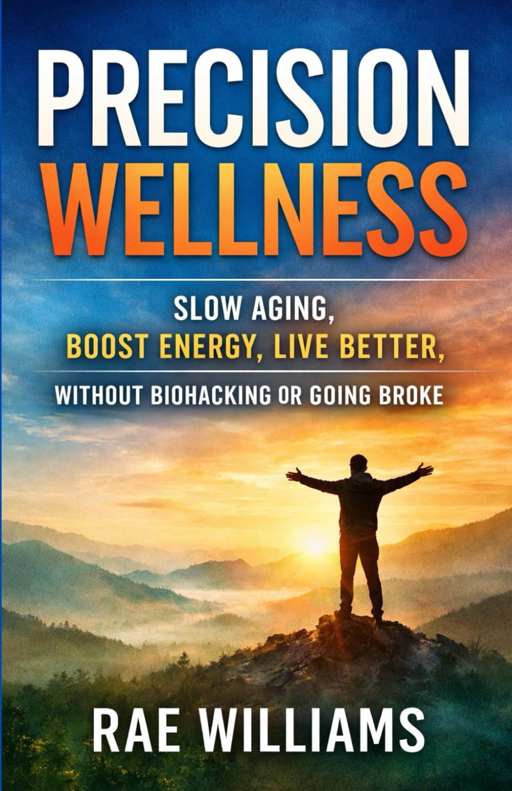 Precision Wellness made simple: Your Personal Guide to Living Better, Longer