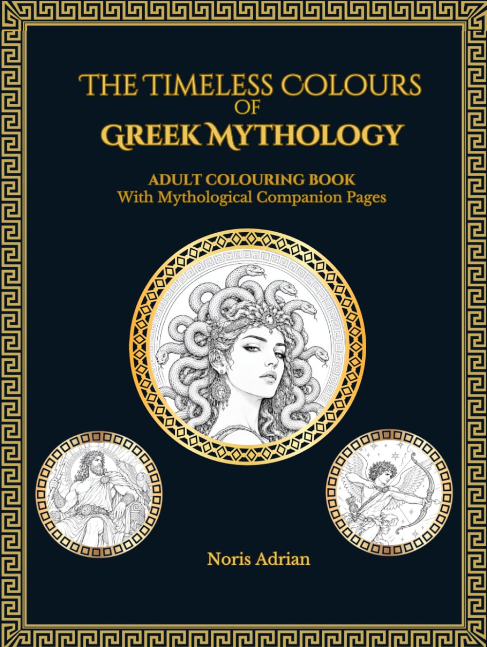 The Timeless Colours of Greek Mythology: An Adult Greek Mythology Colouring Book with Mythological Companion Pages (Mythic Universe)