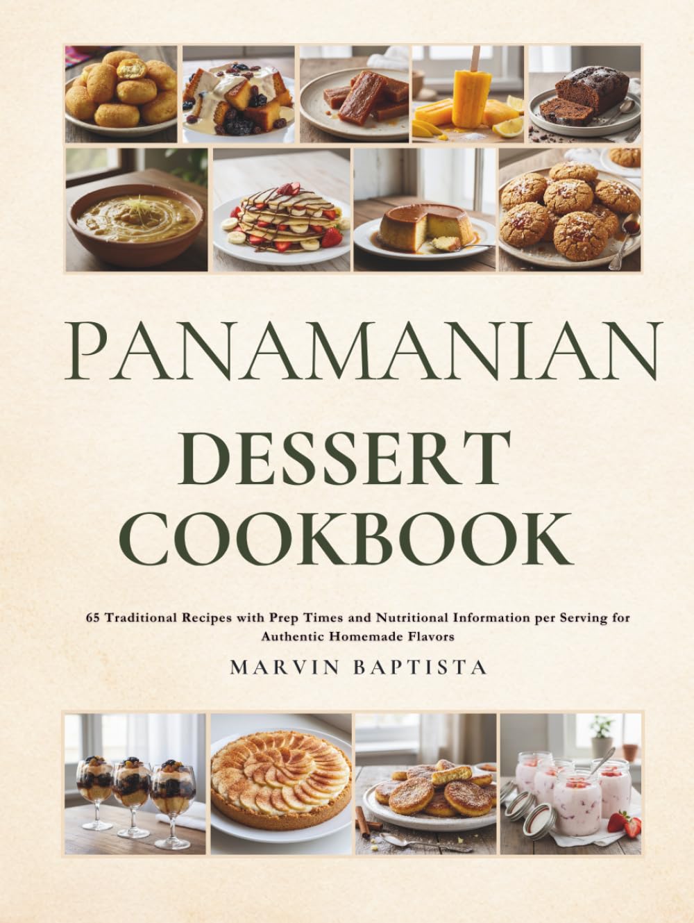 Panamanian Dessert Cookbook: 65 Traditional Recipes with Prep Times and Nutritional Information per Serving for Authentic Homemade Flavors