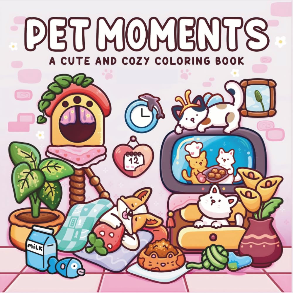 Pet Moments Coloring Book for Kids and Adults: Cute and Cozy Animal Coloring Pages with Fun Daily Pet Adventures for Relaxation and Creativity