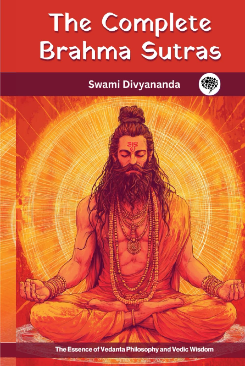 The Complete Brahma Sutras: The Essence of Vedanta Philosophy and Vedic Wisdom