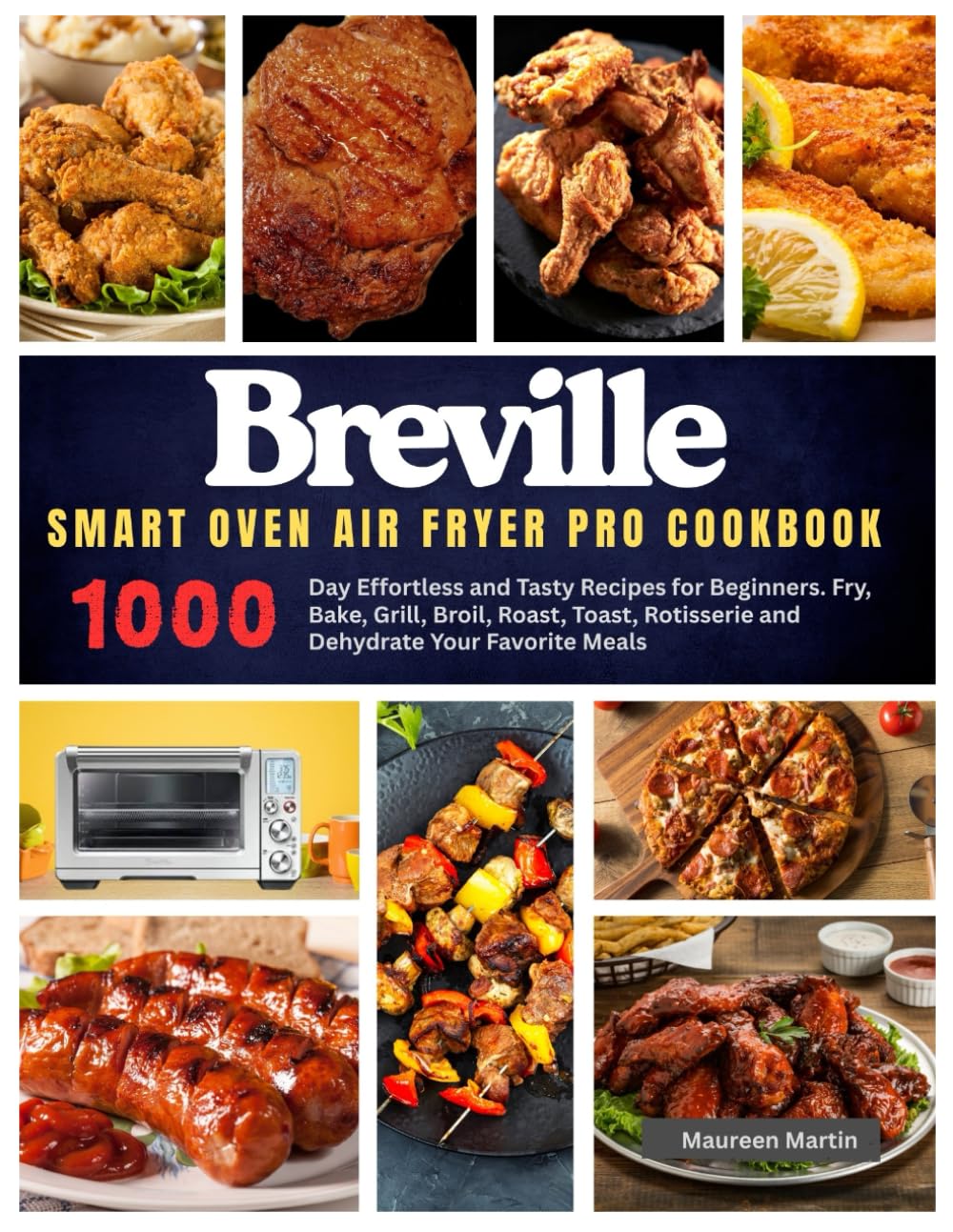 Breville Smart Oven Air Fryer Pro Cookbook: 1000-Day Effortless and Tasty Recipes for Beginners. Fry, Bake, Grill, Broil, Roast, Toast, Rotisserie and ... Your Favorite Meals (An Unofficial Guide)