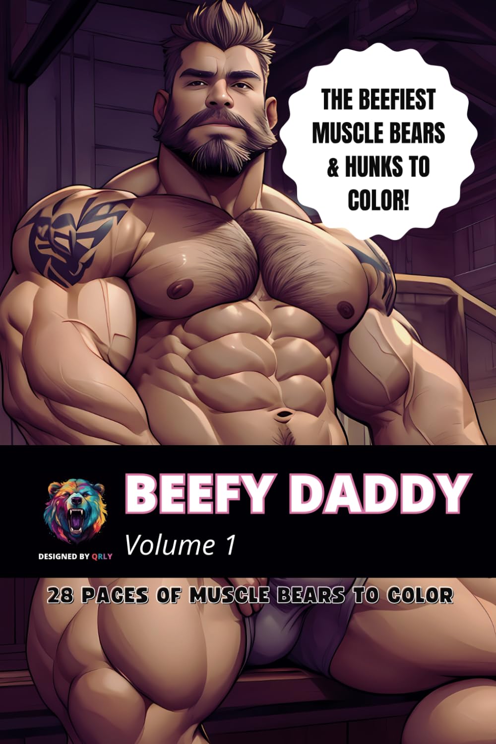 Beefy Daddy: Adult LGBTQ Gay Muscle Bear Coloring Book V1: Hottest Dilf Daddies with Seductive Illustrations: Exploring the Beauty of Beefy Men (Gay Coloring Books by Qrly)