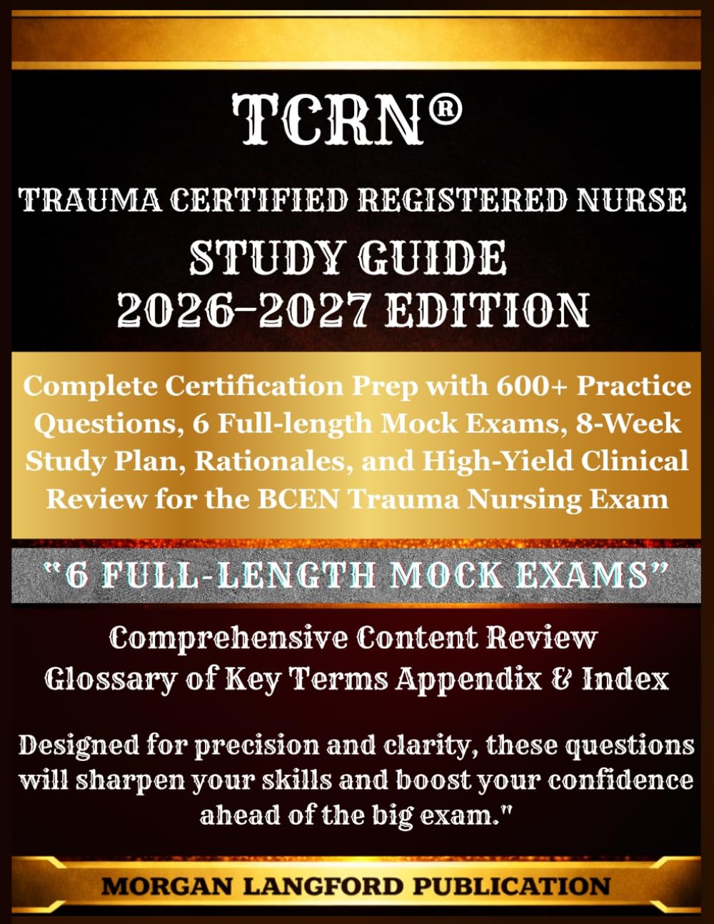 TCRN® Trauma Certified Registered Nurse STUDY GUIDE 2026-2027 EDITION: Complete Certification Prep with 600+ Practice Questions, 6 Full-length Mock ... Review for the BCEN Trauma Nursing Exam