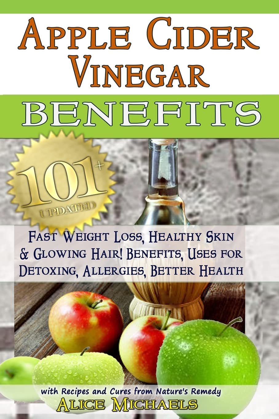Apple Cider Vinegar Benefits:: 101 Apple Cider Vinegar Benefits for Weight Loss, Healthy Skin & Glowing Hair! Uses for Detoxing, Allergies, Better Health with Recipes and Cures from Nature's Remedy