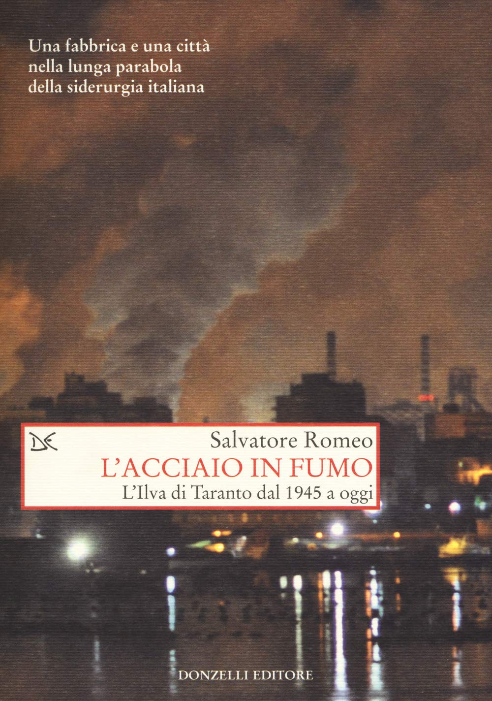 L'acciaio In Fumo. L'ilva Di Taranto Dal 1945 A Oggi - 4