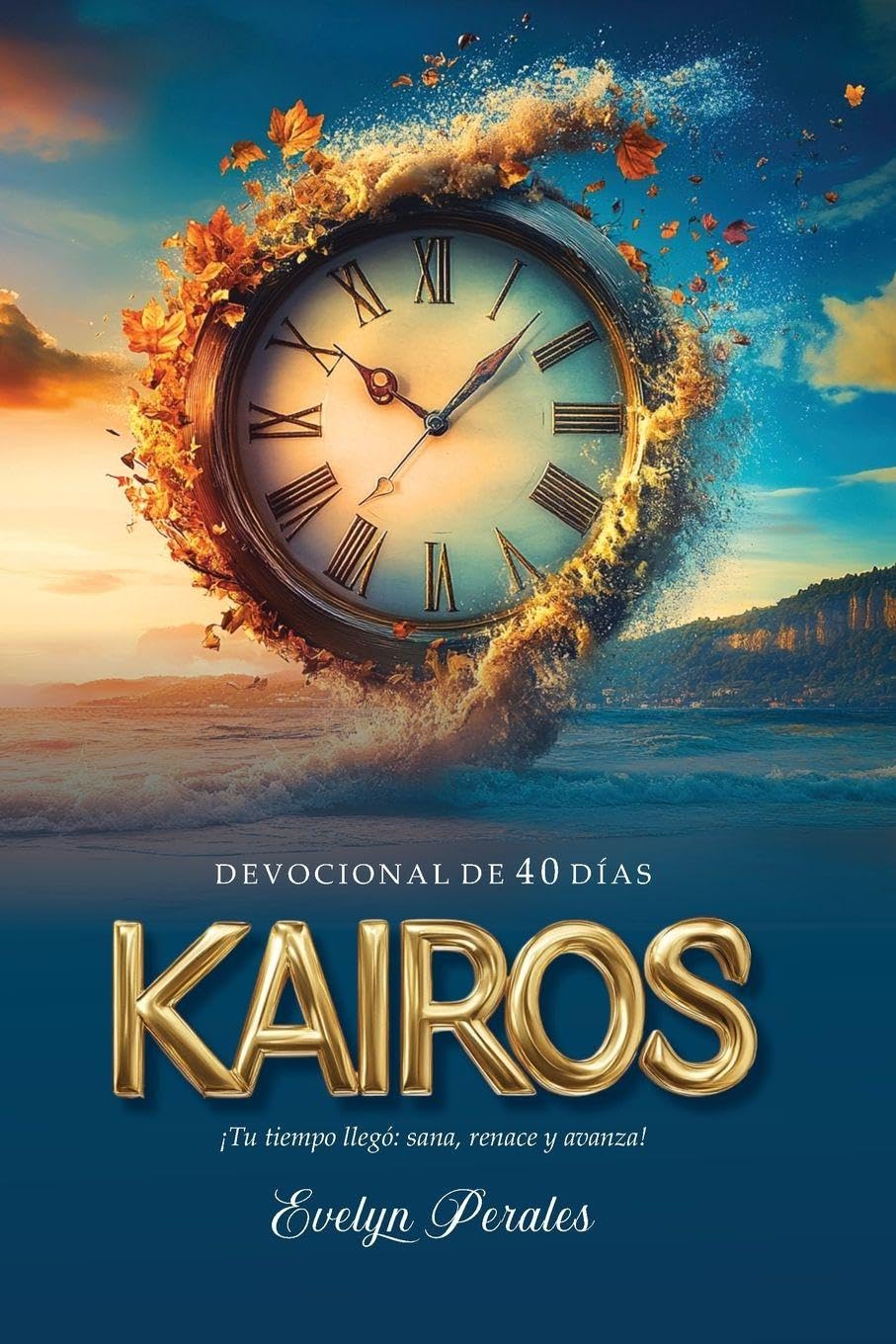 KAIROS - Devocional de 40 días. ¡Tu tiempo llegó: sana, renace y avanza!