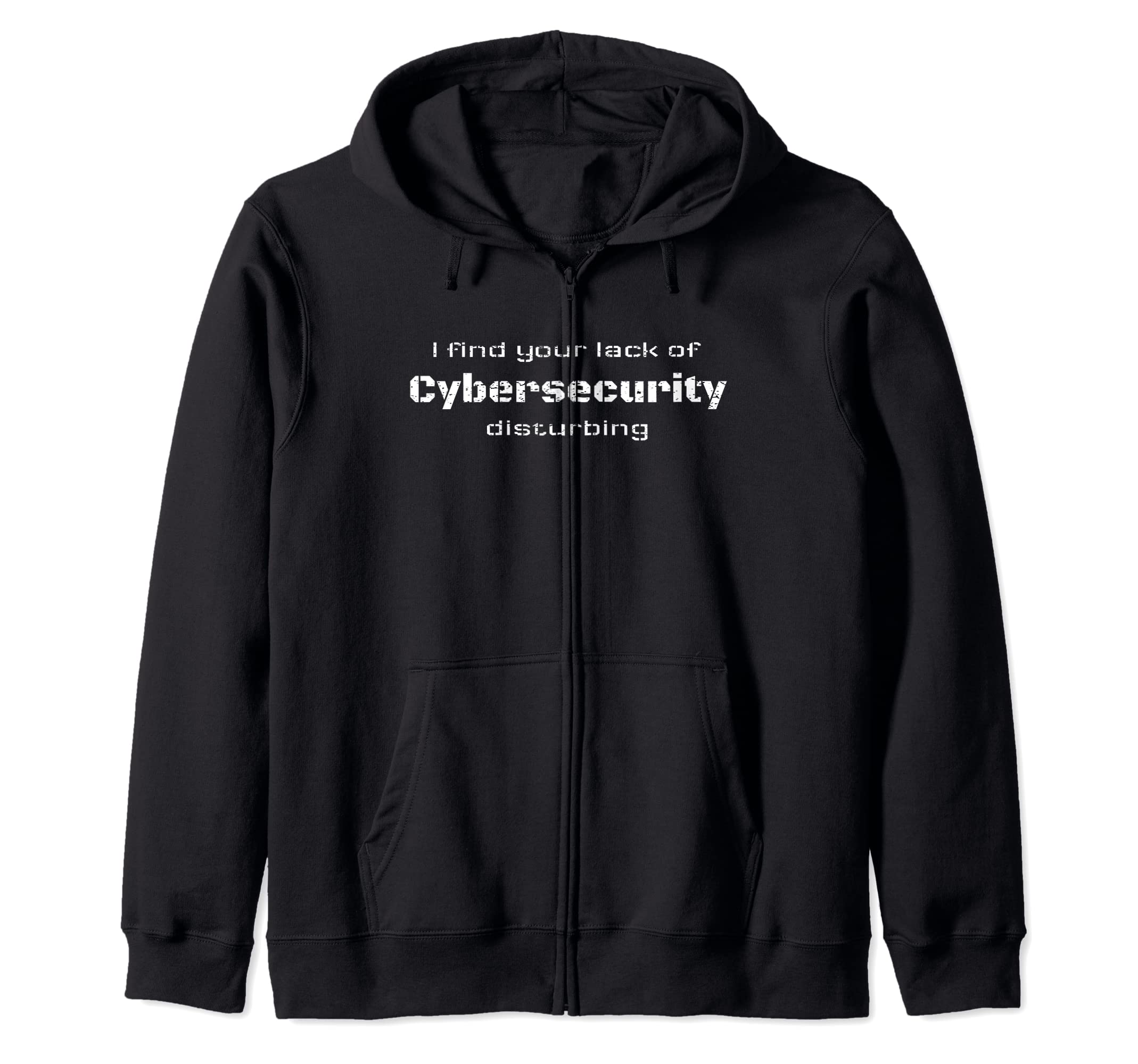 I find your lack of Cybersecurity disturbing Hacking Gift Zip Hoodie