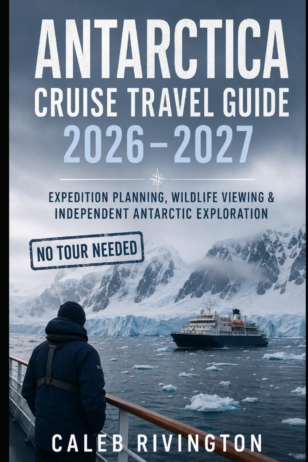 Antarctica Cruise Travel Guide 2026–2027: Expedition Planning, Wildlife Viewing & Independent Antarctic Exploration