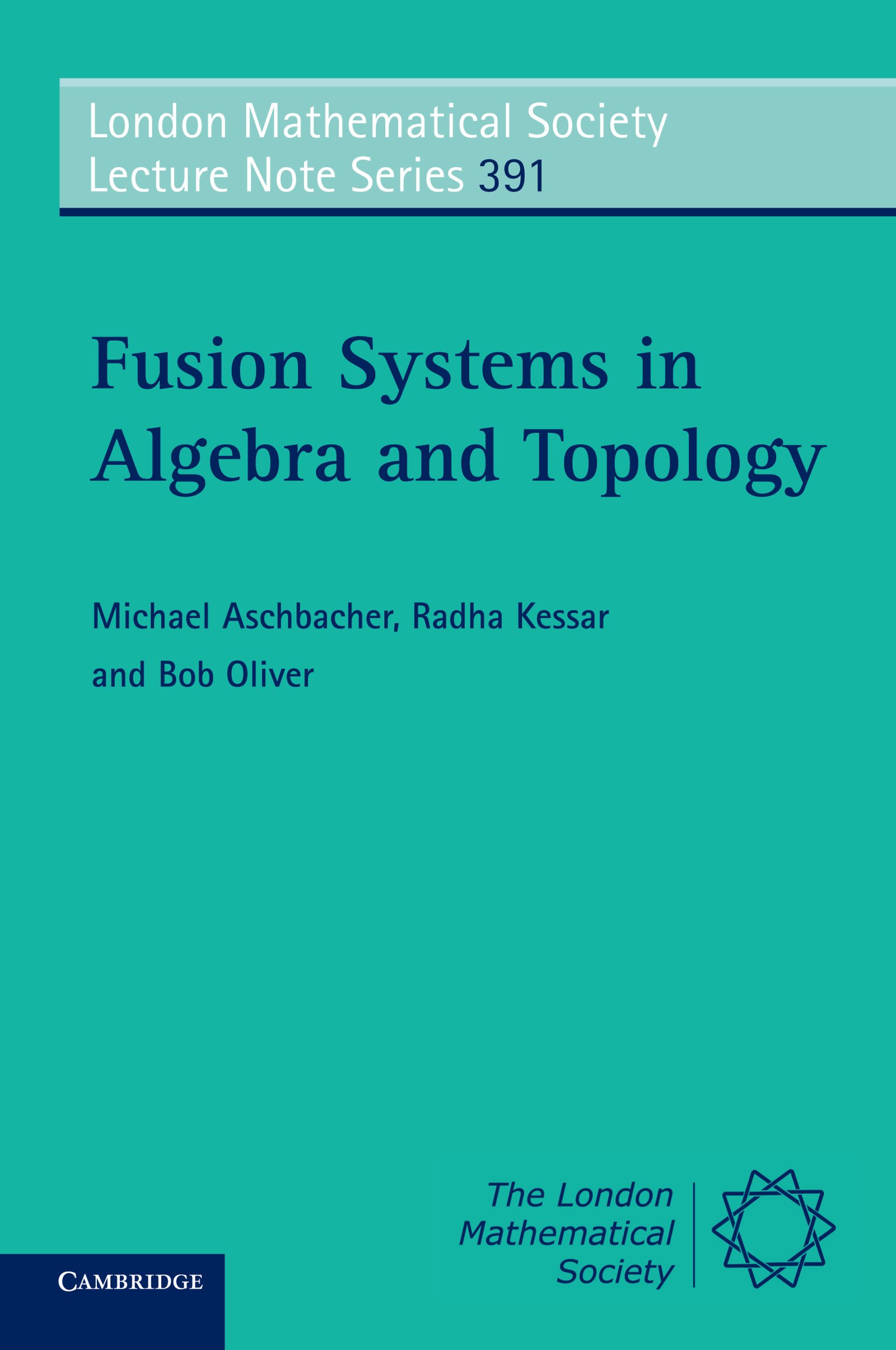Fusion Systems in Algebra and Topology (London Mathematical Society Lecture Note Series Book 391)