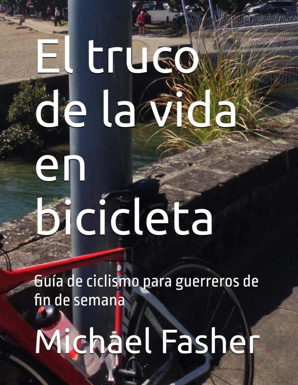 El truco de la vida en bicicleta: Guía de ciclismo para guerreros de fin de semana