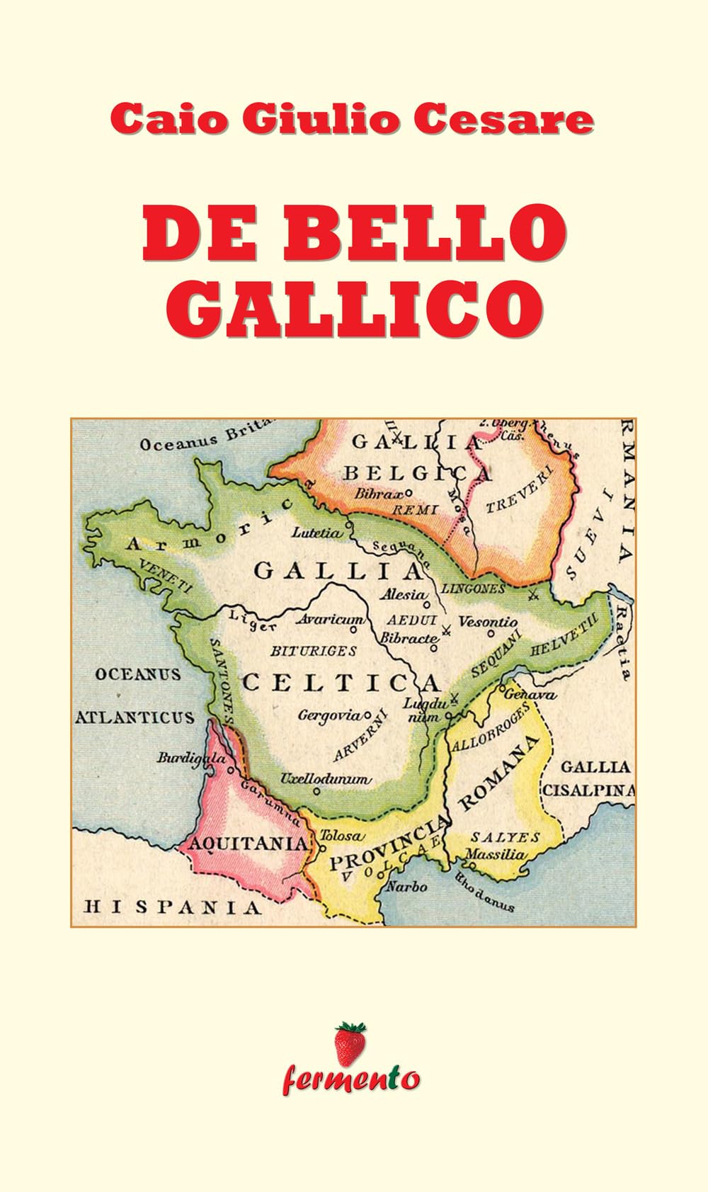De Bello Gallico: in italiano - edizione integrale (Emozioni senza tempo)
