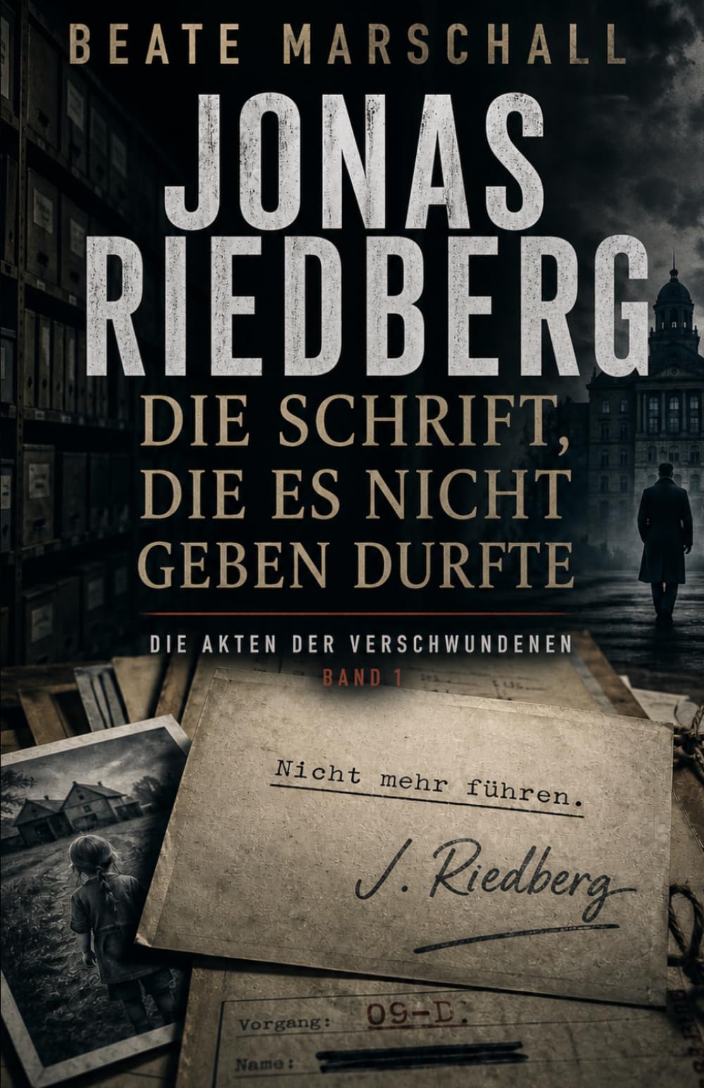 Jonas Riedberg - Die Akten der Verschwundenen: Die Schrift, die es nicht geben durfte