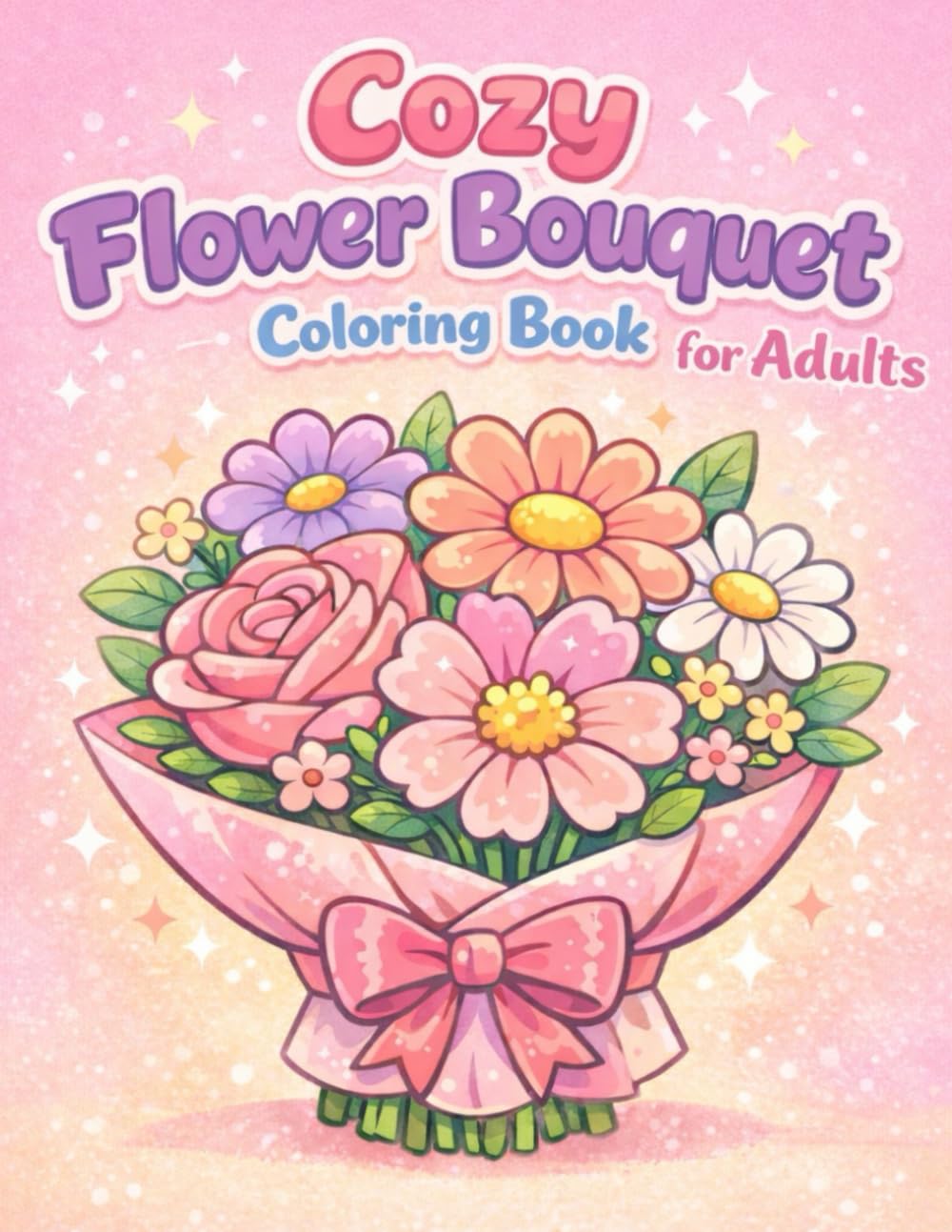 Cozy Flower Bouquet Coloring Book for Adults: Bold and Easy Floral Designs for Relaxation and Stress Relief
