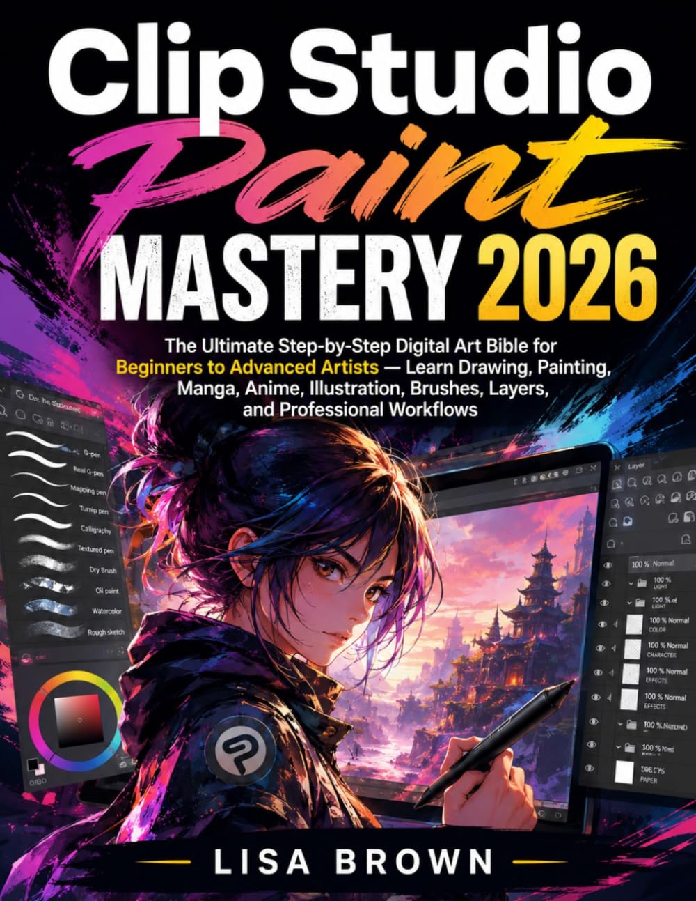 Clip Studio Paint Mastery 2026: The Ultimate Step-by-Step Digital Art Bible for Beginners to Advanced Artists