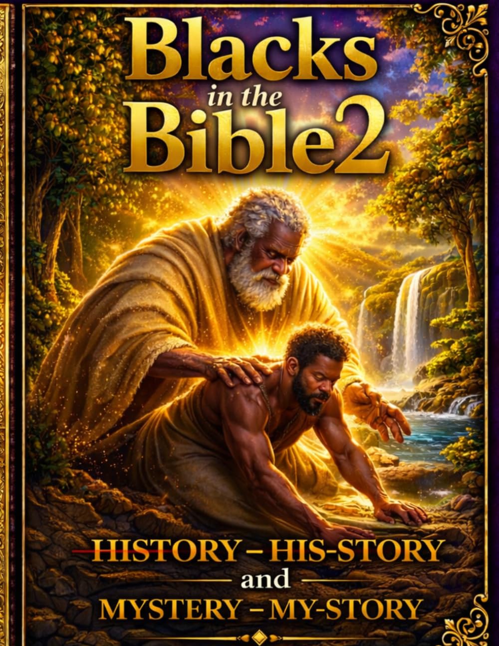 Blacks in the Bible2: Blacks in the Bible 2 ;His-Story vs My-Story-What Was Hidden Is Now Revealed history-his-story vs Mystery-MY STORY