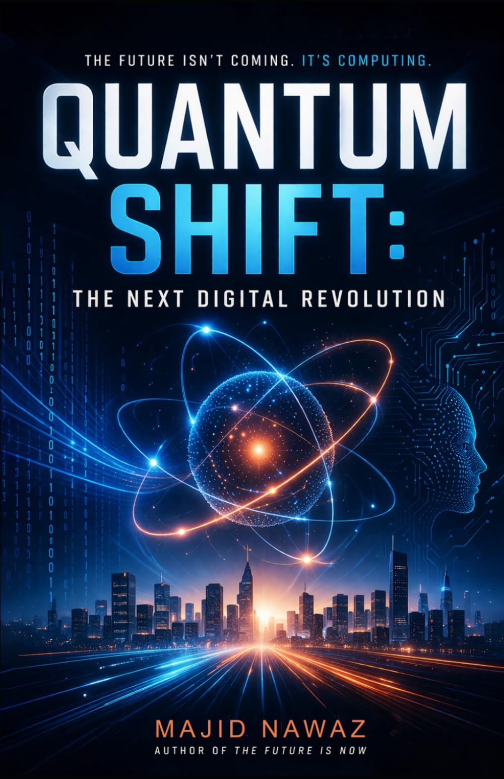 Quantum Shift: The Next Digital Revolution: How Quantum Computing Will Transform AI, Business, and Reality