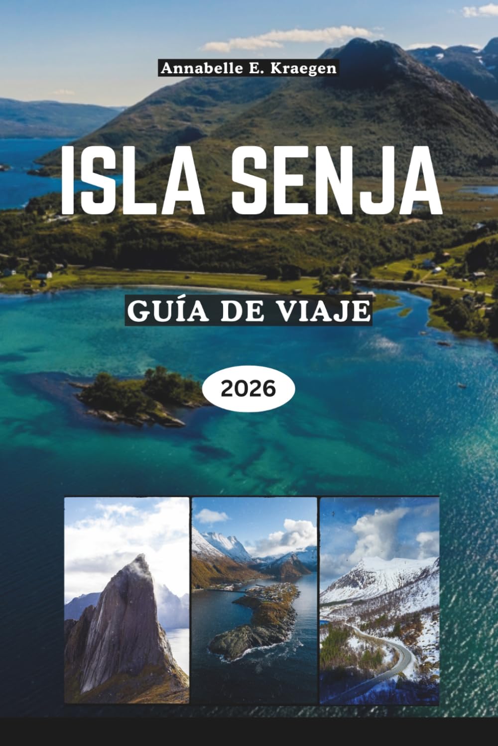 ISLA SENJA GUÍA DE VIAJE 2026: Explorando el paraíso insular salvaje de Noruega con fiordos, auroras boreales, rutas panorámicas, cultura sami, ... escapadas nórdicas y playas ocultas