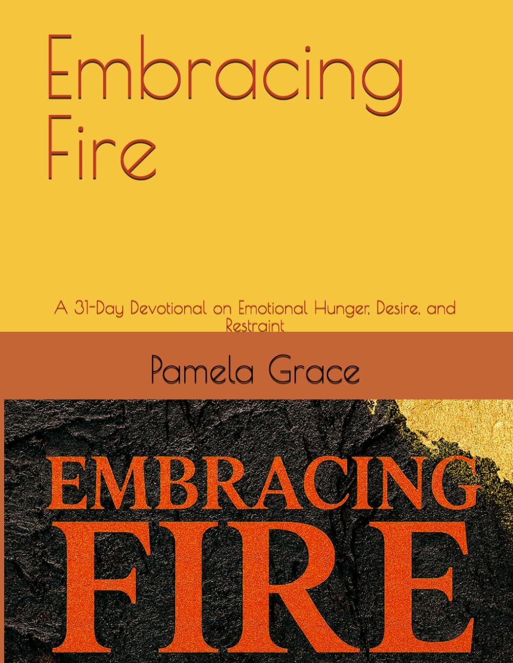Embracing Fire: A 31-Day Devotional on Emotional Hunger, Desire, and Restraint