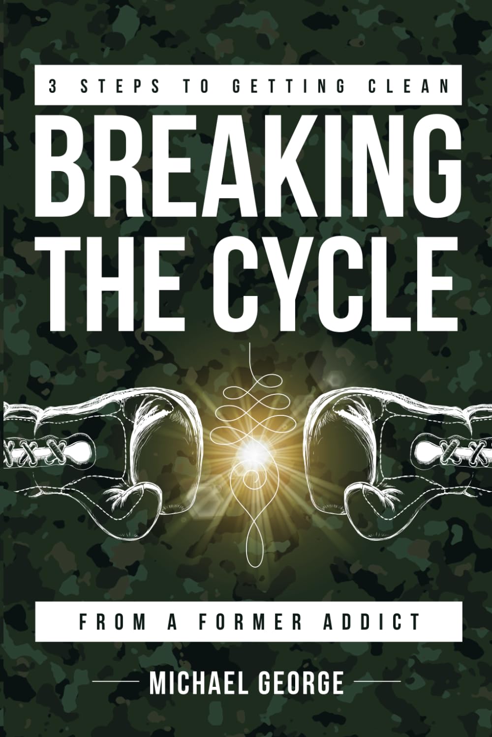 3 Steps To Getting Clean - Breaking The Cycle