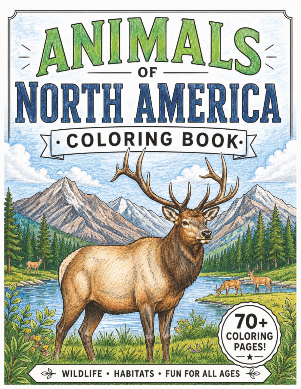 Animals Of North America Coloring Book: Color A Wide Variety Of American Wild Animals Including Moose, Fox, Bear, Bison, Deer, Wolf, Eagle, Turkey & More For Relaxation And Stress Relief
