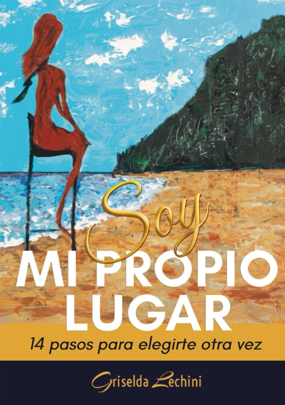 Soy mi Propio Lugar: 14 pasos para elegirte otra vez cuando no sabes qué hacer con tu vida. Guía de superación personal y resiliencia