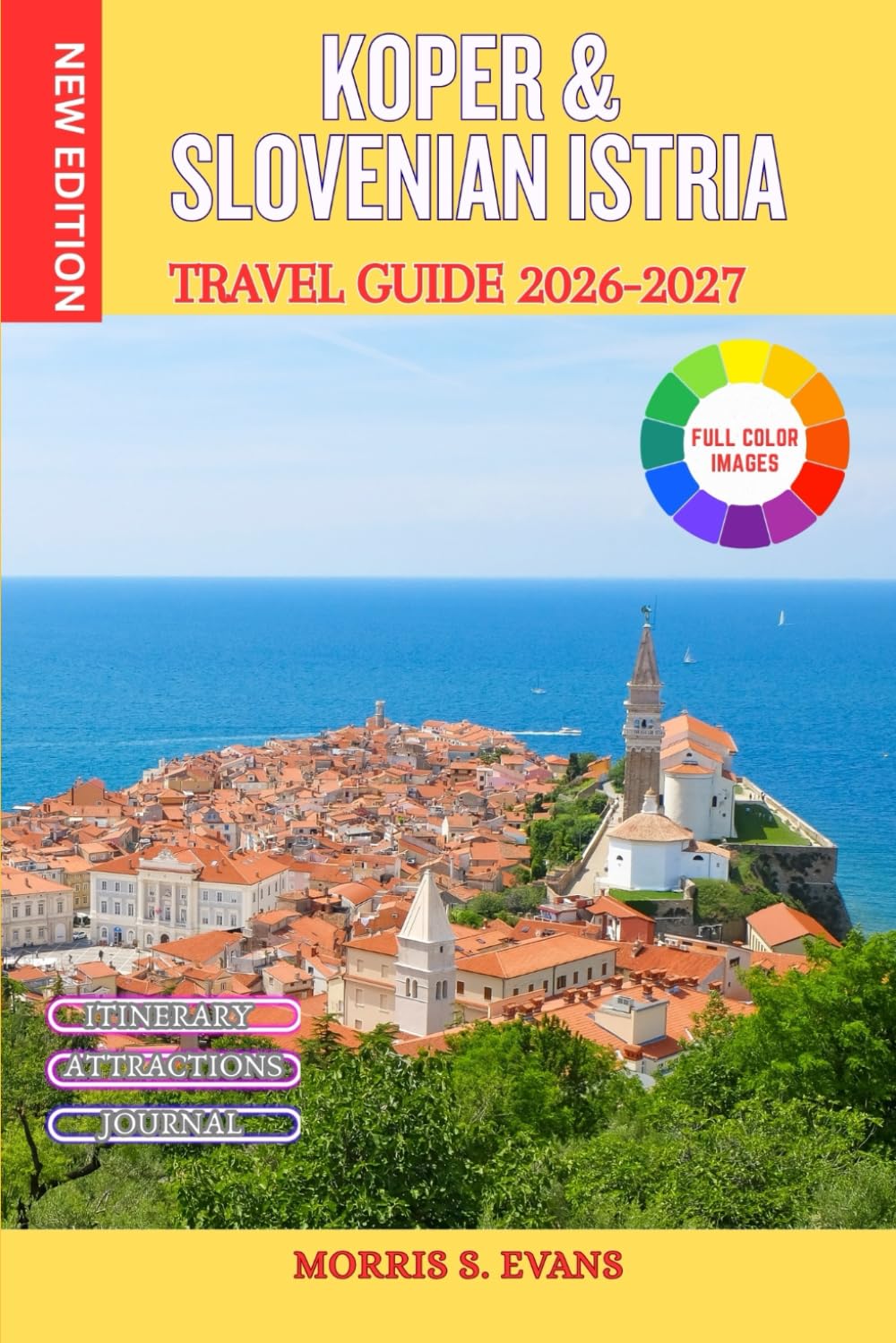 KOPER & SLOVENIAN ISTRIA TRAVEL GUIDE 2026-2027: Coastal Towns, Local Food, Easy Itineraries & Day Trips (WITH JOURNAL)