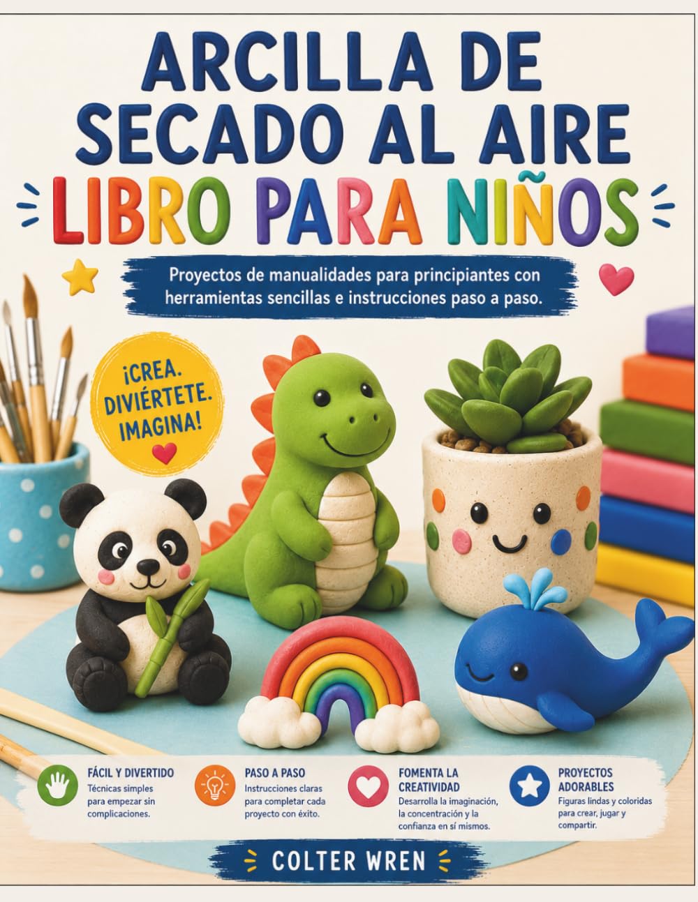 ARCILLA DE SECADO AL AIRE LIBRO PARA NIÑOS: Proyectos de manualidades para principiantes con herramientas sencillas e instrucciones paso a paso
