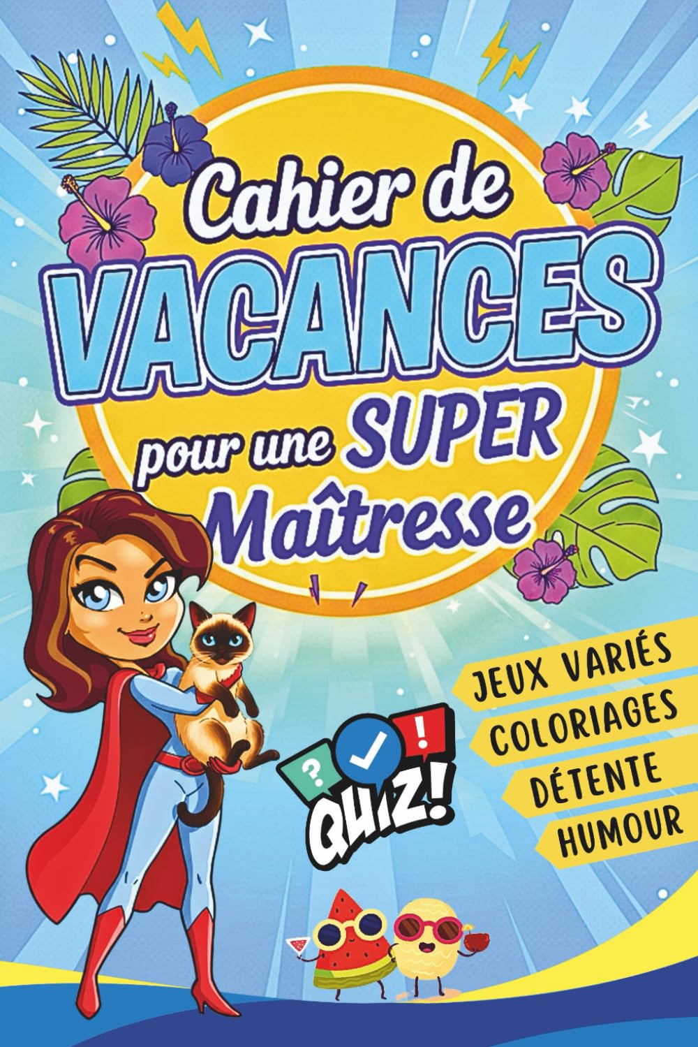 Cahier de Vacances pour une Super Maîtresse: Livre de jeux original et à personnaliser – Cadeau de fin d’année idéal pour dire merci à la maîtresse.